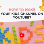 how to make your kids channel on youtube