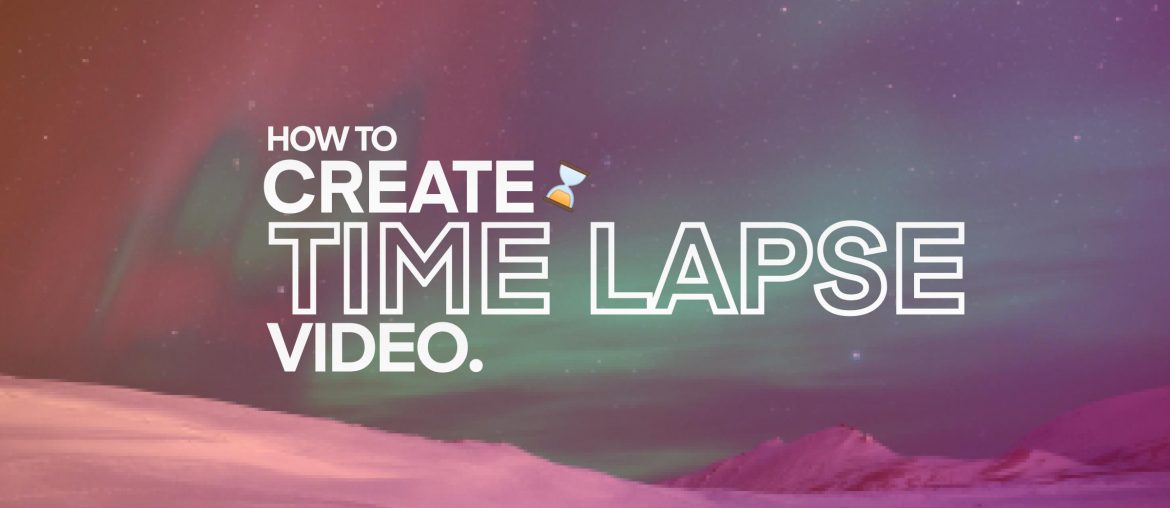 How to create time lapse videos