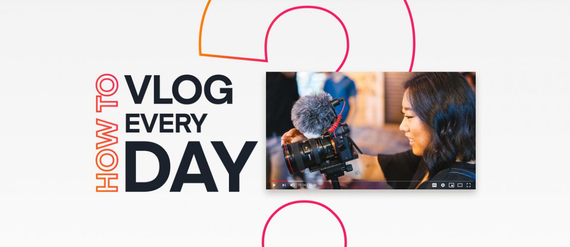 Make it Count: How to Vlog Every Day