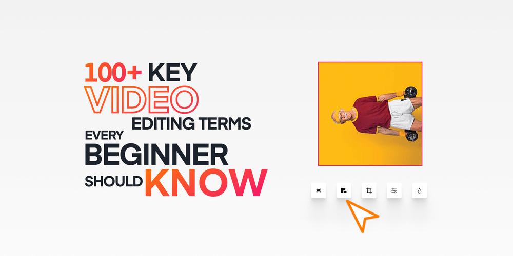 100+ Key Video Editing Terms Every Beginner Should Know