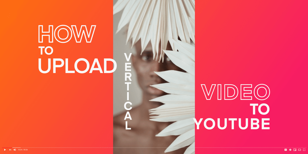 How to Upload Your Vertical Video to YouTube for The First Time