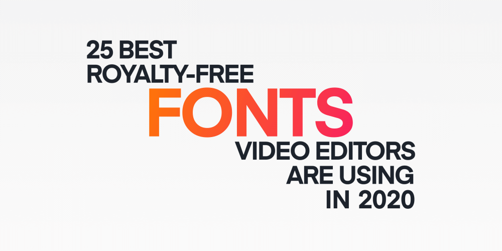 25 Best Royalty-Free Fonts Video Editors are Using in 2020