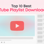 Top 10 YouTube Playlist Downloaders