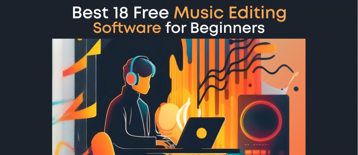 Best 18 Free Music Editing Software for Beginners