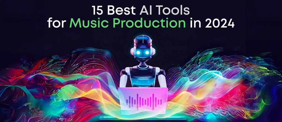 15 Best AI Tools for Music Production in 2024