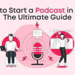 How to Start a Podcast in 2024: The Ultimate Guide