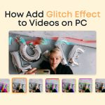 How to Add Glitch Effect to Videos on PC