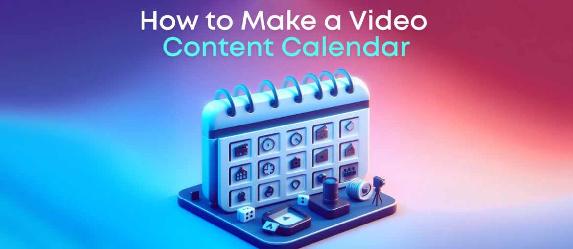 How to Make A Video Content Calendar